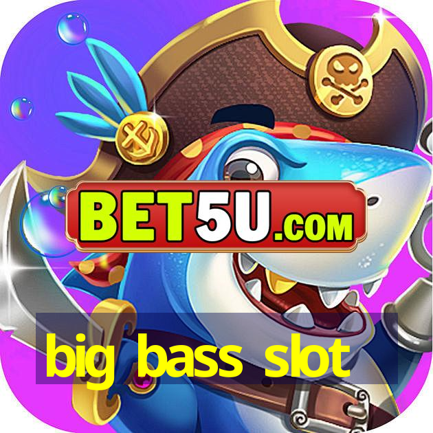 big bass slot